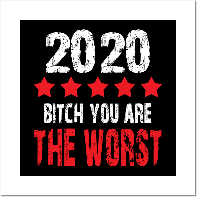 2020 Bitch you're the worst 5 stars rating funny 2020 memes Wall Art by AbirAbd